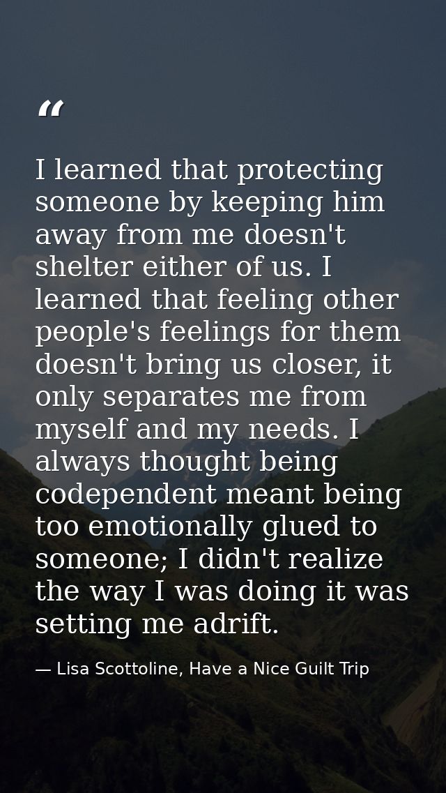 I learned that protecting someone by keeping him away from me doesn't shelter either of us. I learned that feeling other — Lisa Scottoline, Have a Nice Guilt Trip