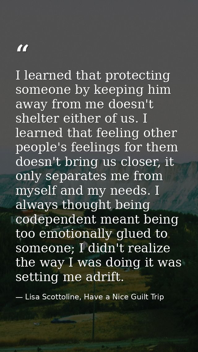 I learned that protecting someone by keeping him away from me doesn't shelter either of us. I learned that feeling other — Lisa Scottoline, Have a Nice Guilt Trip