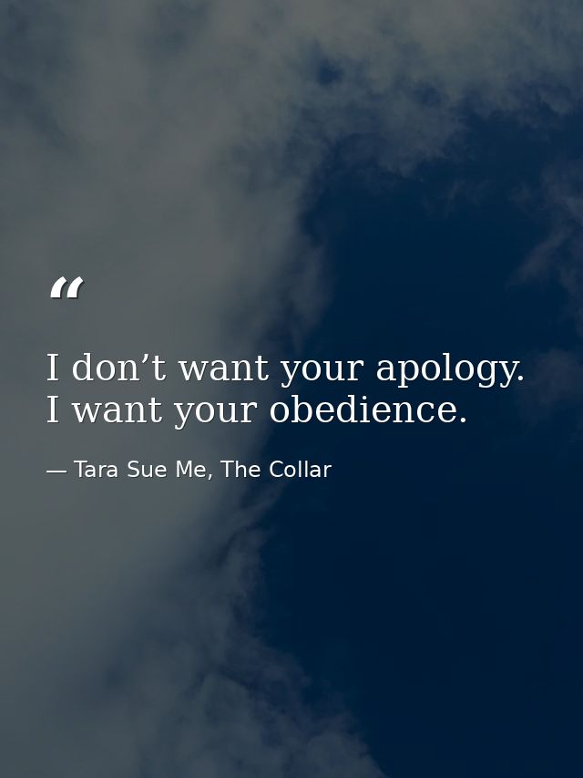 I don’t want your apology. I want your obedience. — Tara Sue Me, The Collar