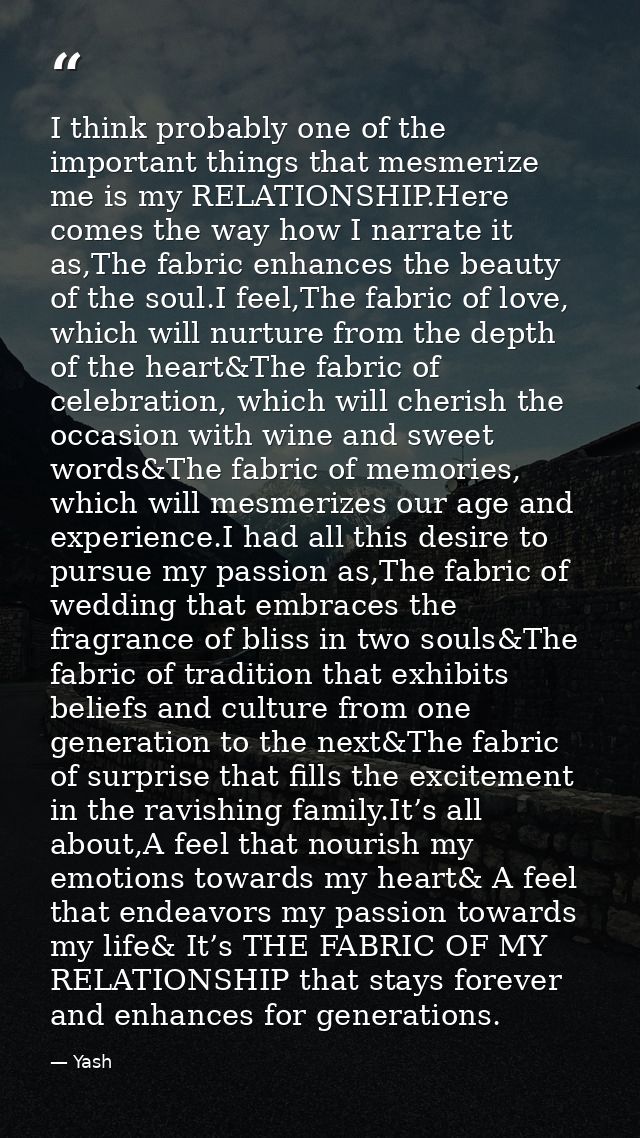 I think probably one of the important things that mesmerize me is my RELATIONSHIP.Here comes the way how I narrate it as — Yash