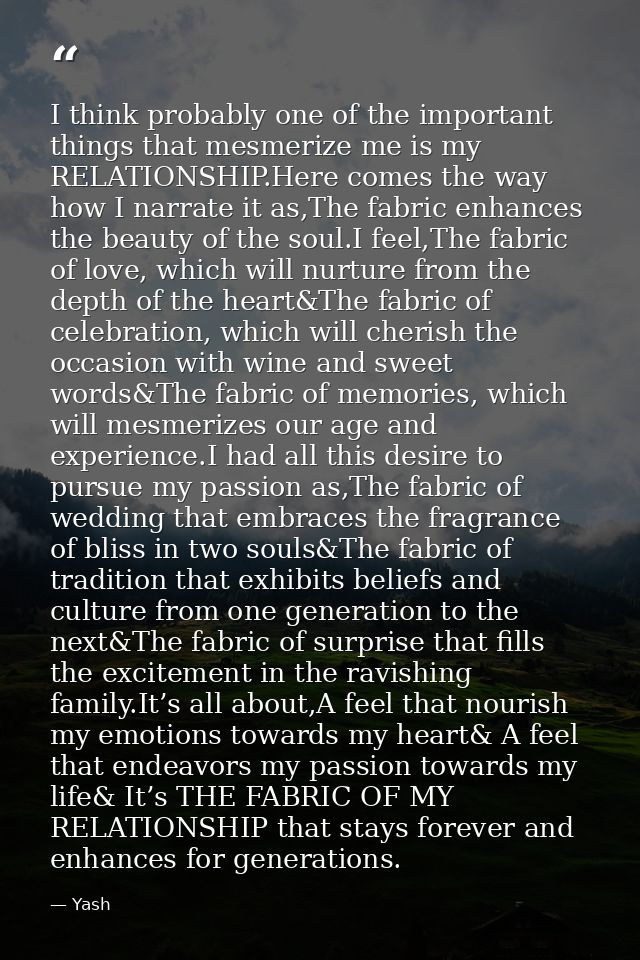 I think probably one of the important things that mesmerize me is my RELATIONSHIP.Here comes the way how I narrate it as — Yash
