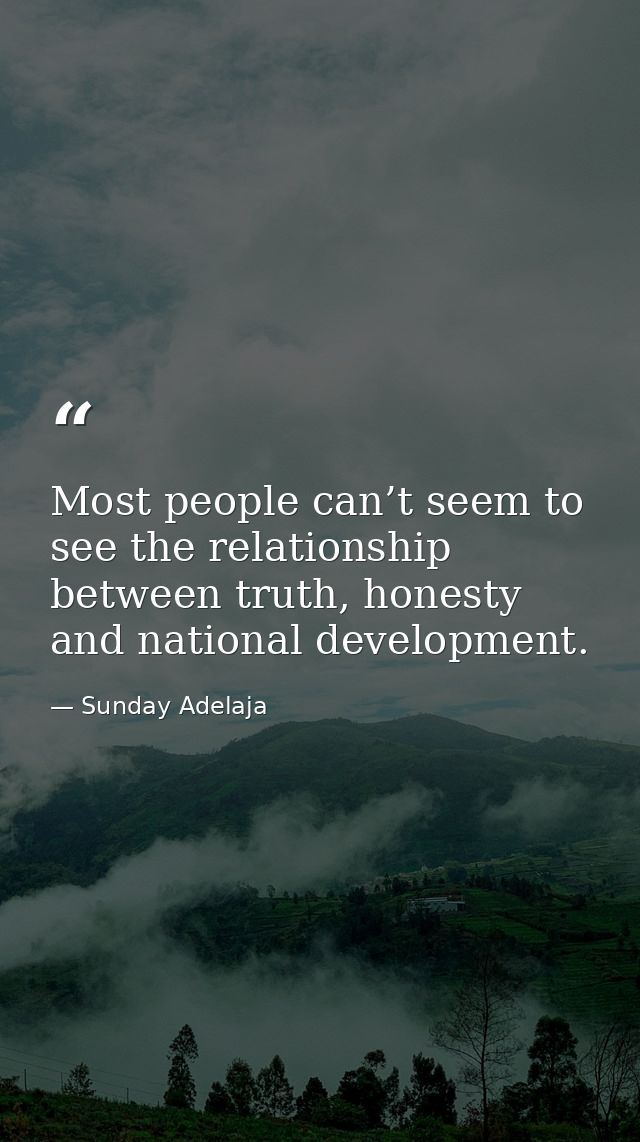 Most people can’t seem to see the relationship between truth, honesty and national development. — Sunday Adelaja