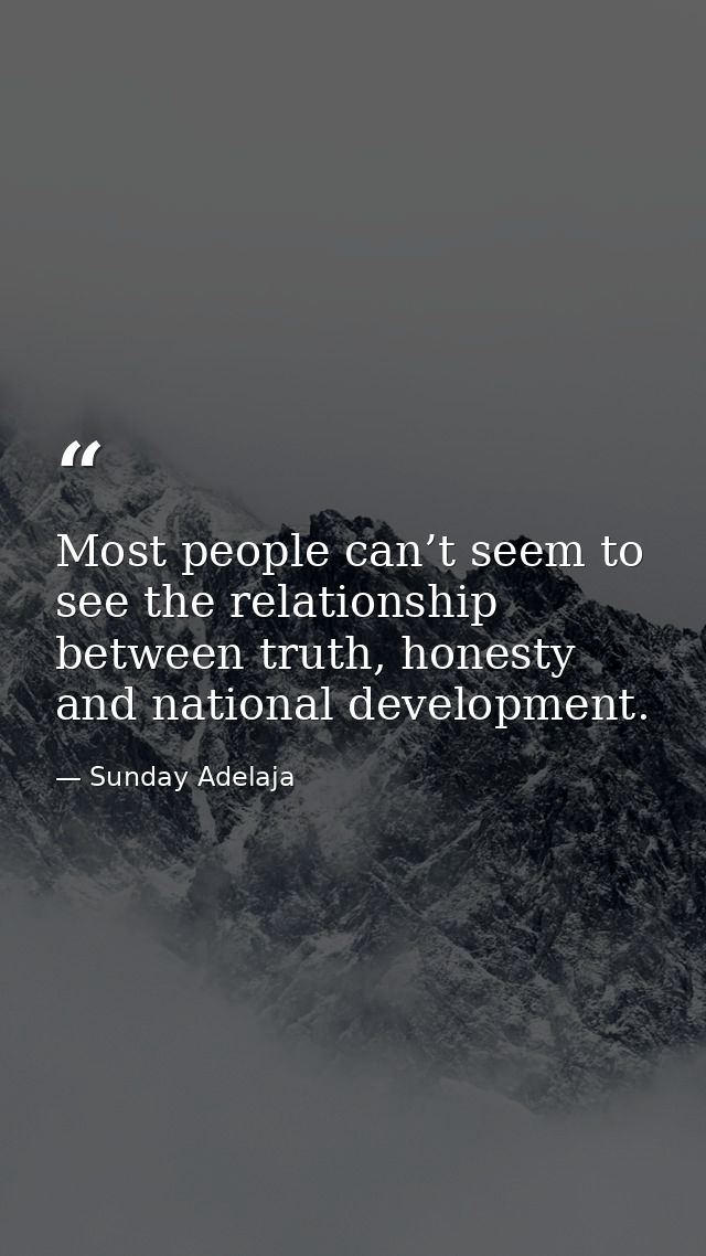 Most people can’t seem to see the relationship between truth, honesty and national development. — Sunday Adelaja