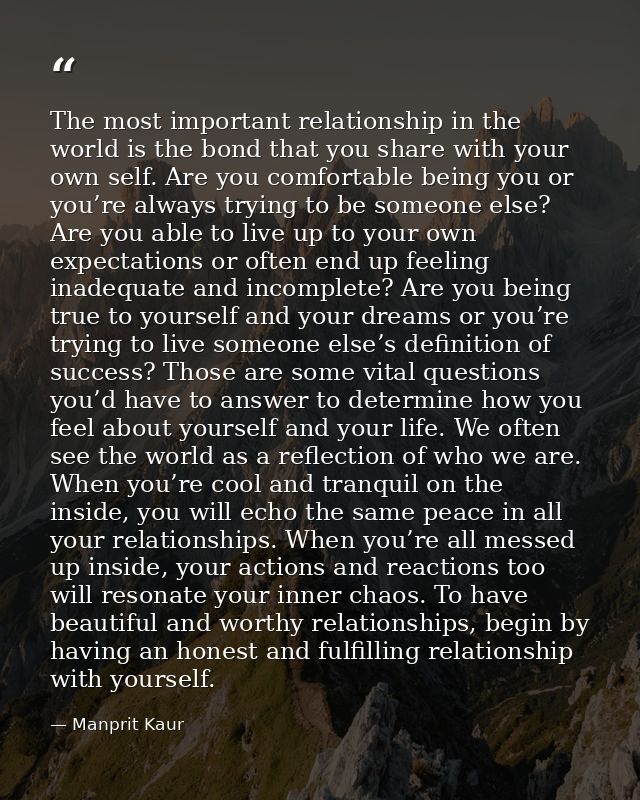 The most important relationship in the world is the bond that you share with your own self. Are you comfortable being yo — Manprit Kaur