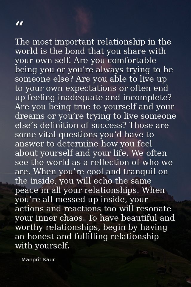 The most important relationship in the world is the bond that you share with your own self. Are you comfortable being yo — Manprit Kaur