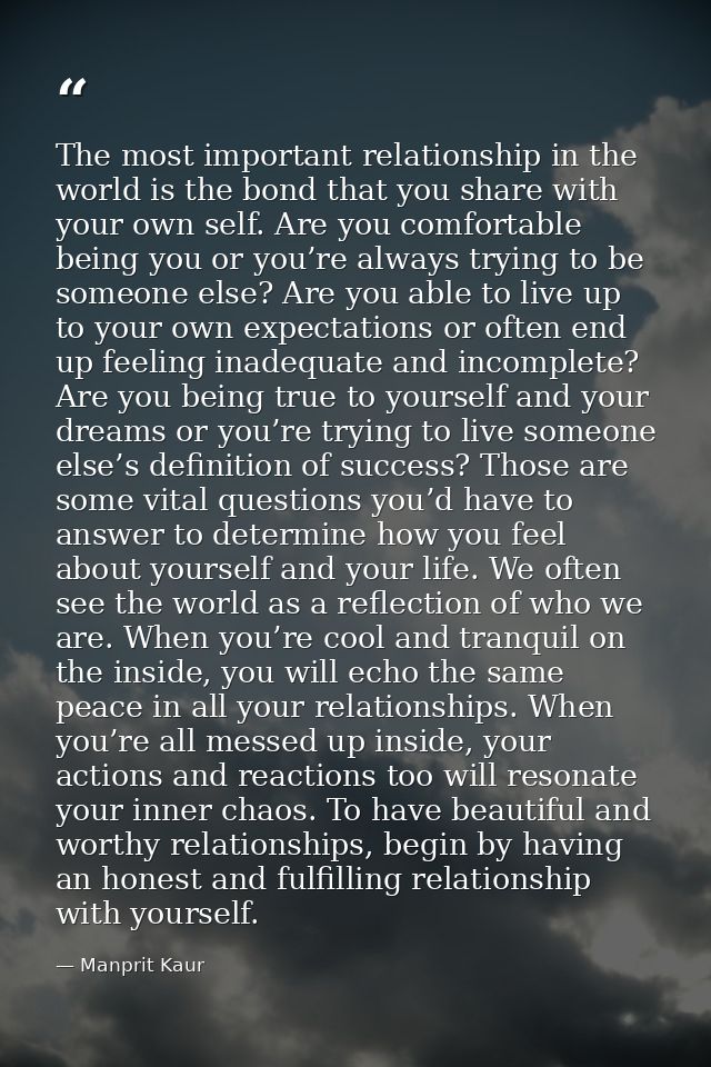 The most important relationship in the world is the bond that you share with your own self. Are you comfortable being yo — Manprit Kaur