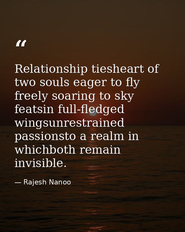 Relationship tiesheart of two souls eager to fly freely soaring to sky featsin full-fledged wingsunrestrained passionsto — Rajesh Nanoo