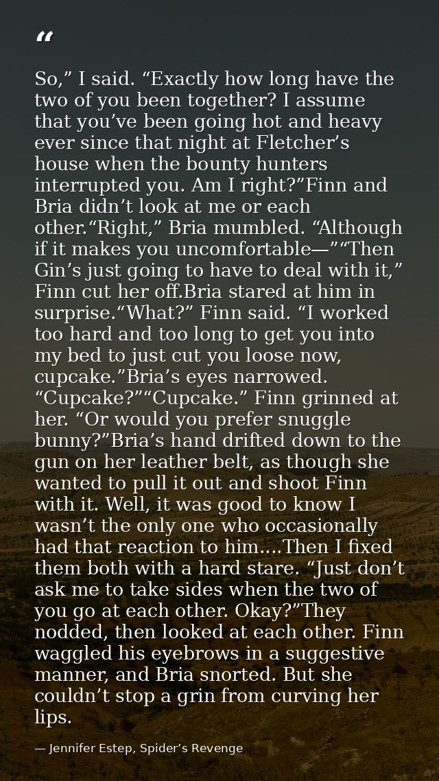 So,” I said. “Exactly how long have the two of you been together? I assume that you’ve been going hot and heavy ever sin — Jennifer Estep, Spider’s Revenge