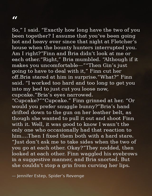 So,” I said. “Exactly how long have the two of you been together? I assume that you’ve been going hot and heavy ever sin — Jennifer Estep, Spider’s Revenge