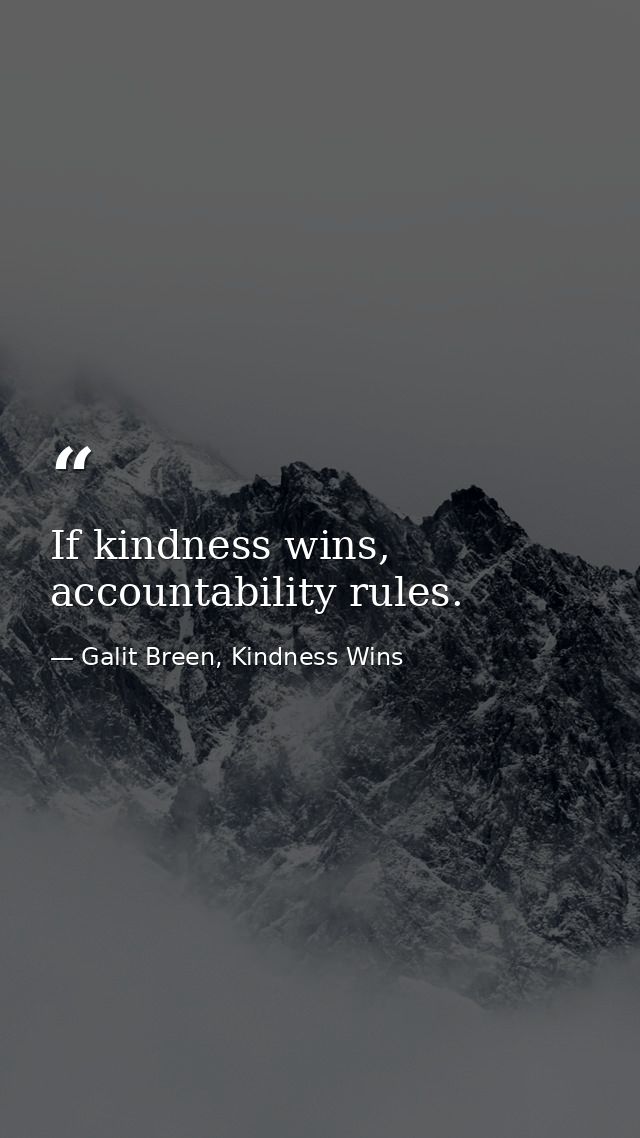 If kindness wins, accountability rules. — Galit Breen, Kindness Wins