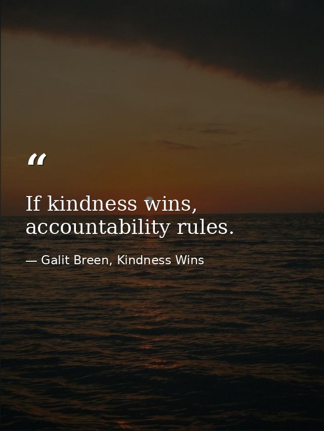 If kindness wins, accountability rules. — Galit Breen, Kindness Wins