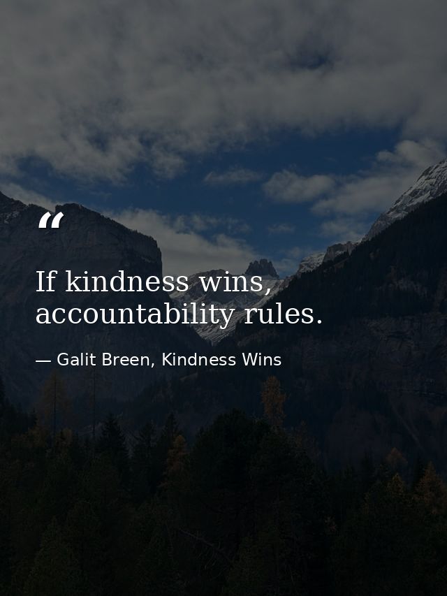 If kindness wins, accountability rules. — Galit Breen, Kindness Wins