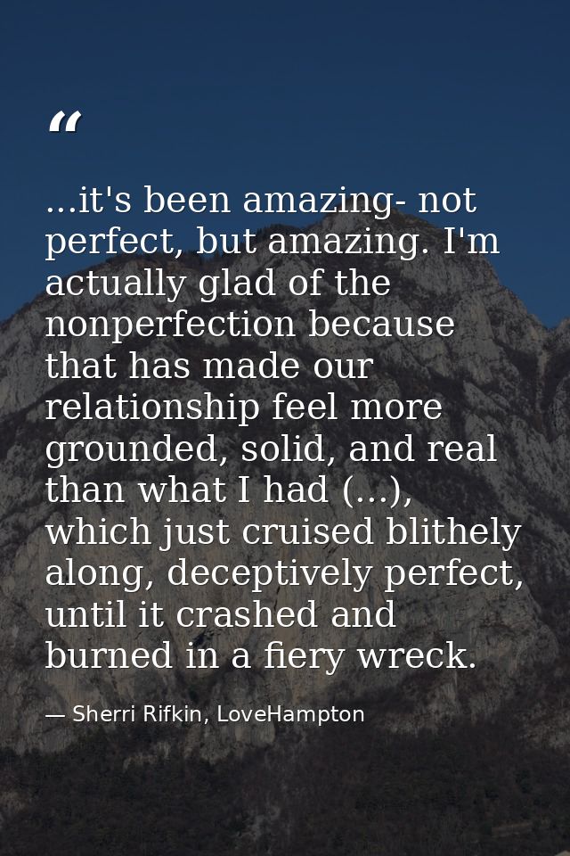 ...it's been amazing- not perfect, but amazing. I'm actually glad of the nonperfection because that has made our relatio — Sherri Rifkin, LoveHampton
