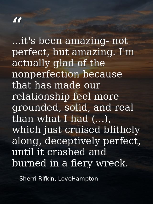 ...it's been amazing- not perfect, but amazing. I'm actually glad of the nonperfection because that has made our relatio — Sherri Rifkin, LoveHampton