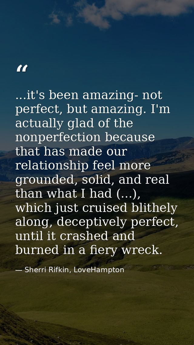 ...it's been amazing- not perfect, but amazing. I'm actually glad of the nonperfection because that has made our relatio — Sherri Rifkin, LoveHampton