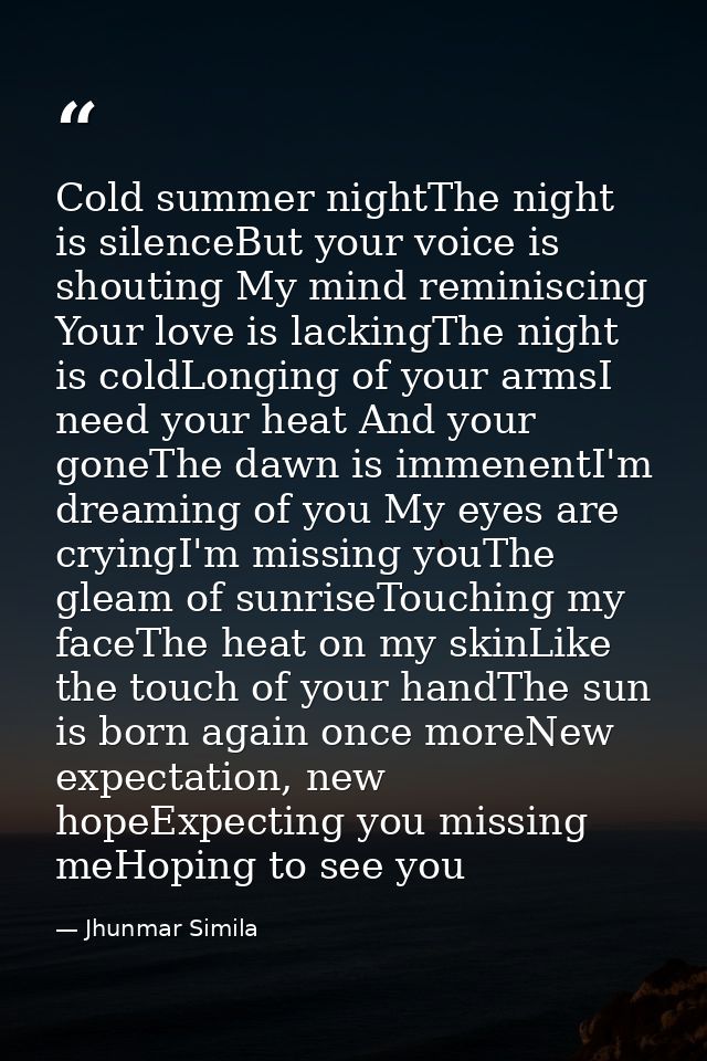 Cold summer nightThe night is silenceBut your voice is shouting My mind reminiscing Your love is lackingThe night is col — Jhunmar Simila