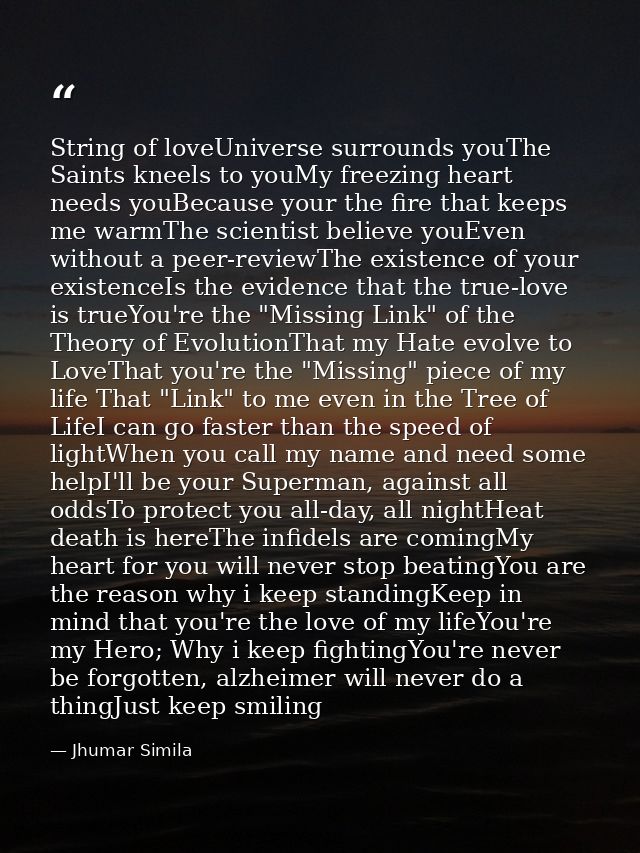 String of loveUniverse surrounds youThe Saints kneels to youMy freezing heart needs youBecause your the fire that keeps  — Jhumar Simila