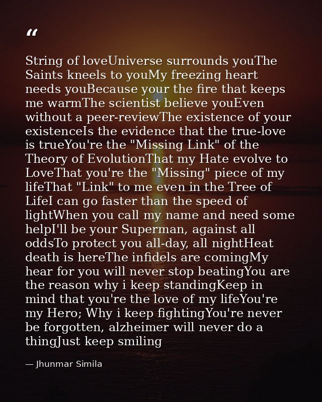 String of loveUniverse surrounds youThe Saints kneels to youMy freezing heart needs youBecause your the fire that keeps  — Jhunmar Simila