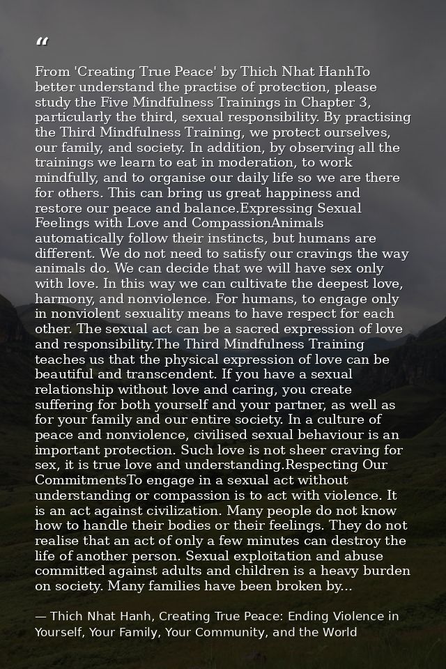 From 'Creating True Peace' by Thich Nhat HanhTo better understand the practise of protection, please study the Five Mind — Thich Nhat Hanh, Creating True Peace: Ending Violence in Yourself, Your Family, Your Community, and the World
