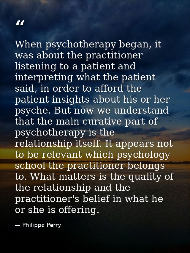 When psychotherapy began, it was about the practitioner listening to a patient and interpreting what the patient said, i — Philippa Perry