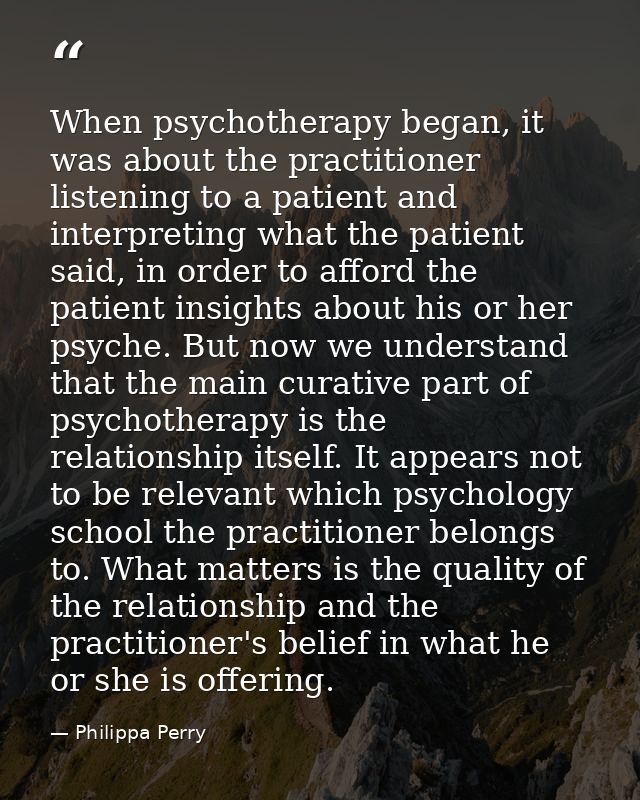 When psychotherapy began, it was about the practitioner listening to a patient and interpreting what the patient said, i — Philippa Perry