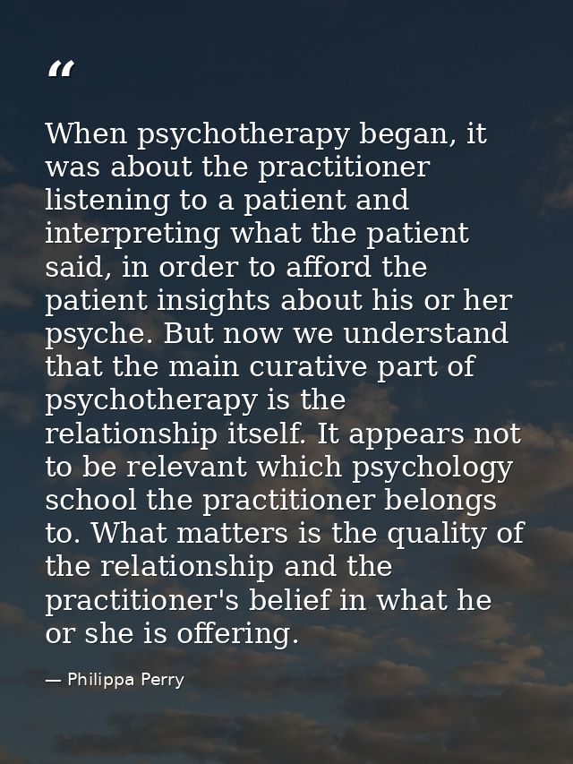 When psychotherapy began, it was about the practitioner listening to a patient and interpreting what the patient said, i — Philippa Perry