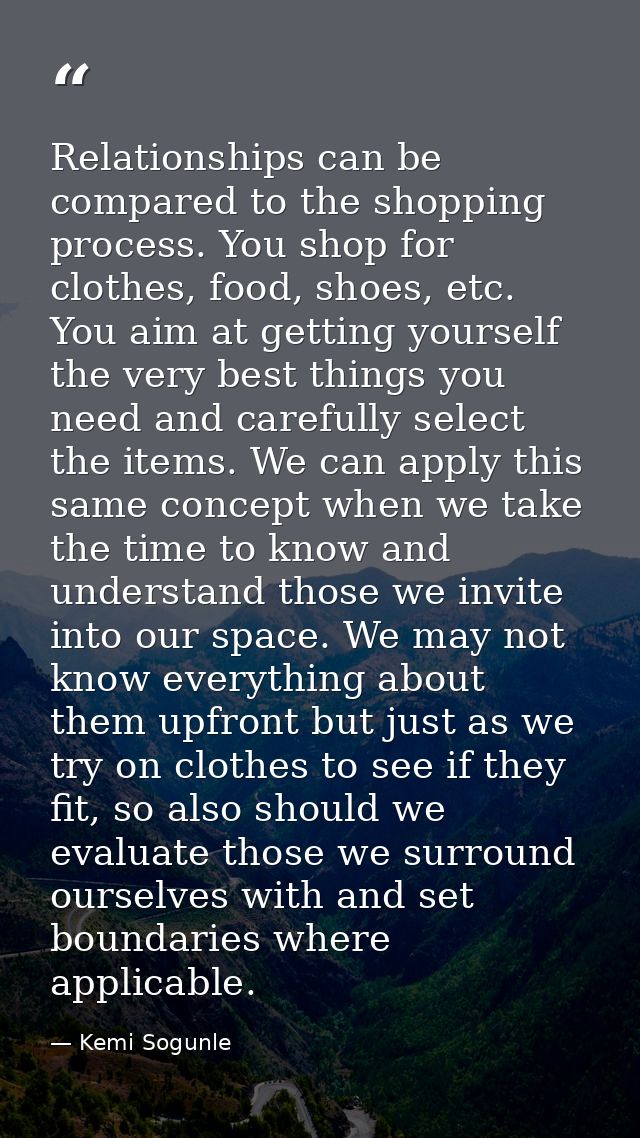 Relationships can be compared to the shopping process. You shop for clothes, food, shoes, etc. You aim at getting yourse — Kemi Sogunle
