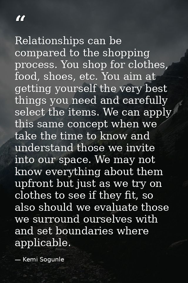 Relationships can be compared to the shopping process. You shop for clothes, food, shoes, etc. You aim at getting yourse — Kemi Sogunle