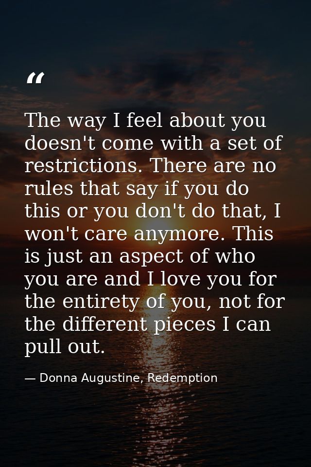 The way I feel about you doesn't come with a set of restrictions. There are no rules that say if you do this or you don' — Donna Augustine, Redemption