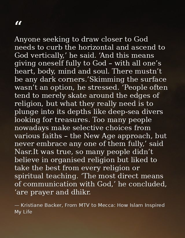 Anyone seeking to draw closer to God needs to curb the horizontal and ascend to God vertically,’ he said. ‘And this mean — Kristiane Backer, From MTV to Mecca: How Islam Inspired My Life