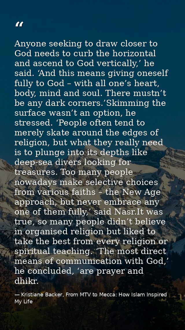 Anyone seeking to draw closer to God needs to curb the horizontal and ascend to God vertically,’ he said. ‘And this mean — Kristiane Backer, From MTV to Mecca: How Islam Inspired My Life