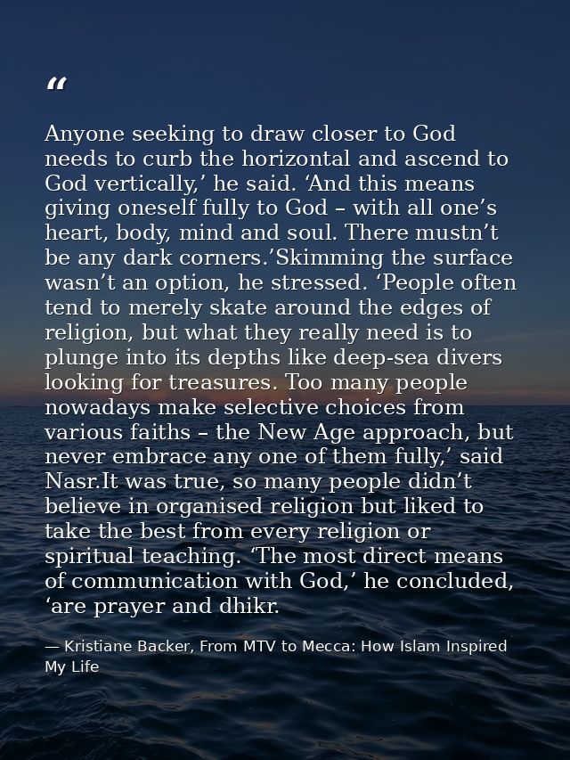 Anyone seeking to draw closer to God needs to curb the horizontal and ascend to God vertically,’ he said. ‘And this mean — Kristiane Backer, From MTV to Mecca: How Islam Inspired My Life