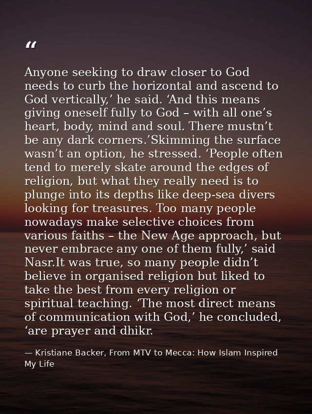 Anyone seeking to draw closer to God needs to curb the horizontal and ascend to God vertically,’ he said. ‘And this mean — Kristiane Backer, From MTV to Mecca: How Islam Inspired My Life