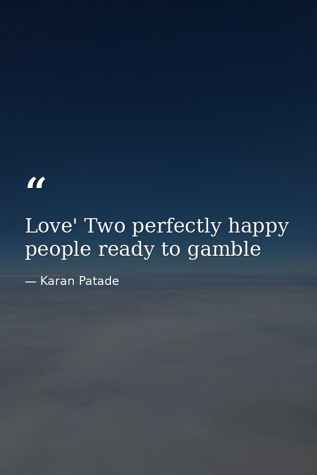 Love' Two perfectly happy people ready to gamble — Karan Patade