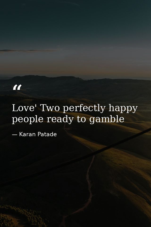 Love' Two perfectly happy people ready to gamble — Karan Patade