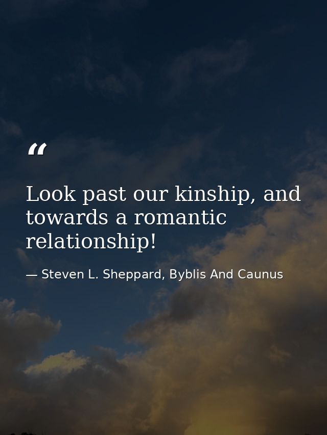 Look past our kinship, and towards a romantic relationship! — Steven L. Sheppard, Byblis And Caunus
