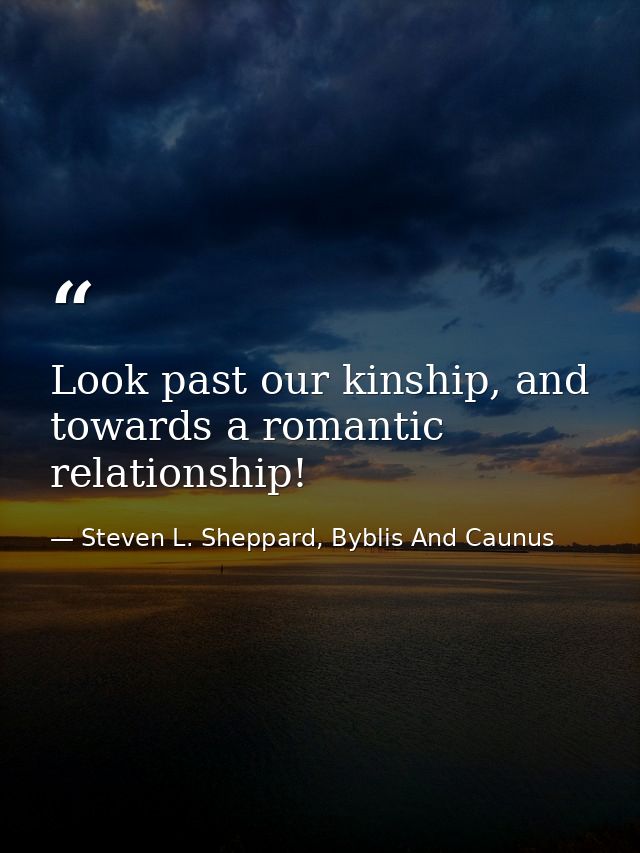 Look past our kinship, and towards a romantic relationship! — Steven L. Sheppard, Byblis And Caunus
