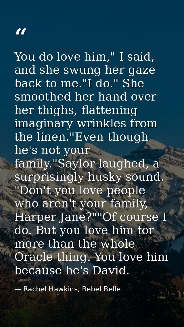 You do love him," I said, and she swung her gaze back to me."I do." She smoothed her hand over her thighs, flattening im — Rachel Hawkins, Rebel Belle