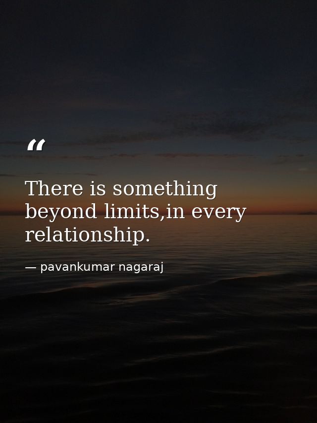 There is something beyond limits,in every relationship. — pavankumar nagaraj
