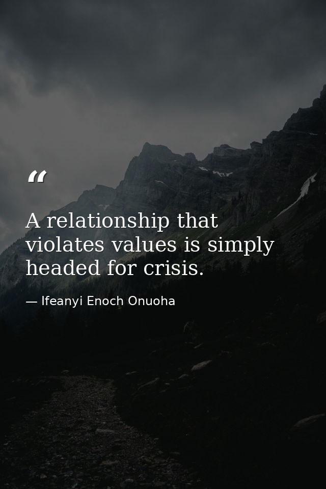 A relationship that violates values is simply headed for crisis. — Ifeanyi Enoch Onuoha