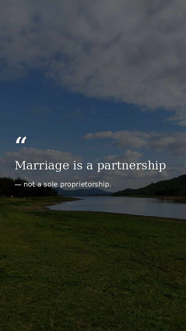 Marriage is a partnership — not a sole proprietorship.