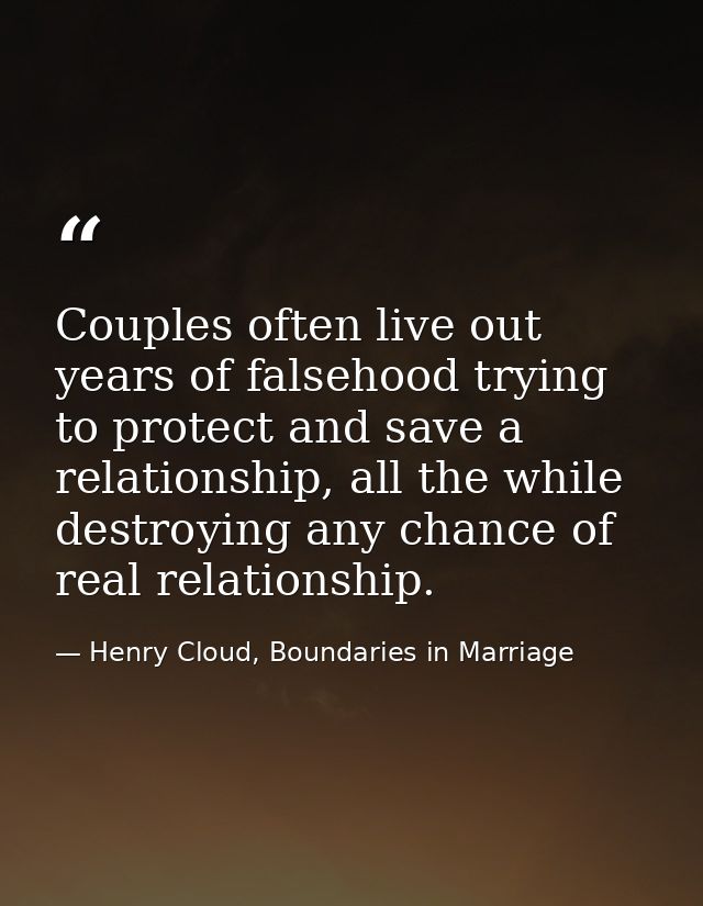 Couples often live out years of falsehood trying to protect and save a relationship, all the while destroying any chance — Henry Cloud, Boundaries in Marriage