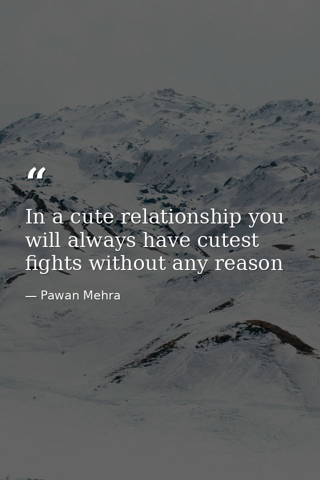 In a cute relationship you will always have cutest fights without any reason — Pawan Mehra