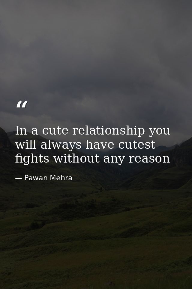 In a cute relationship you will always have cutest fights without any reason — Pawan Mehra