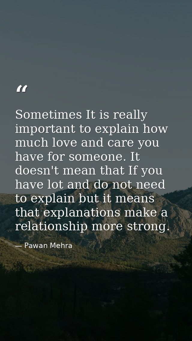 Sometimes It is really important to explain how much love and care you have for someone. It doesn't mean that If you hav — Pawan Mehra