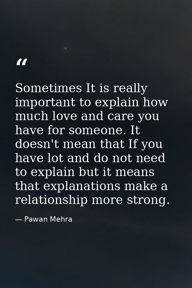 Sometimes It is really important to explain how much love and care you have for someone. It doesn't mean that If you hav — Pawan Mehra