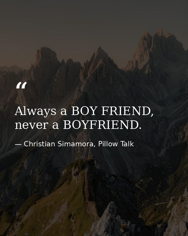 Always a BOY FRIEND, never a BOYFRIEND. — Christian Simamora, Pillow Talk