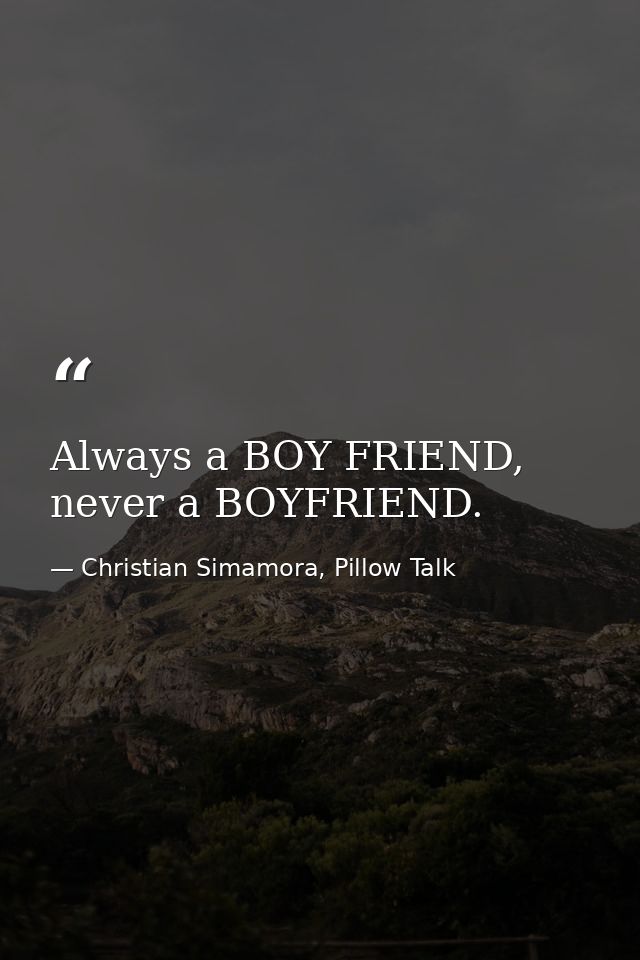 Always a BOY FRIEND, never a BOYFRIEND. — Christian Simamora, Pillow Talk