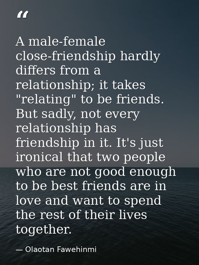 A male-female close-friendship hardly differs from a relationship; it takes "relating" to be friends. But sadly, not eve — Olaotan Fawehinmi