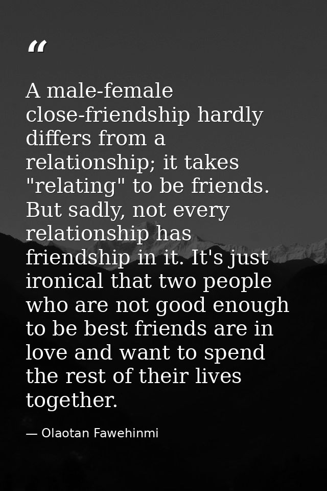 A male-female close-friendship hardly differs from a relationship; it takes "relating" to be friends. But sadly, not eve — Olaotan Fawehinmi